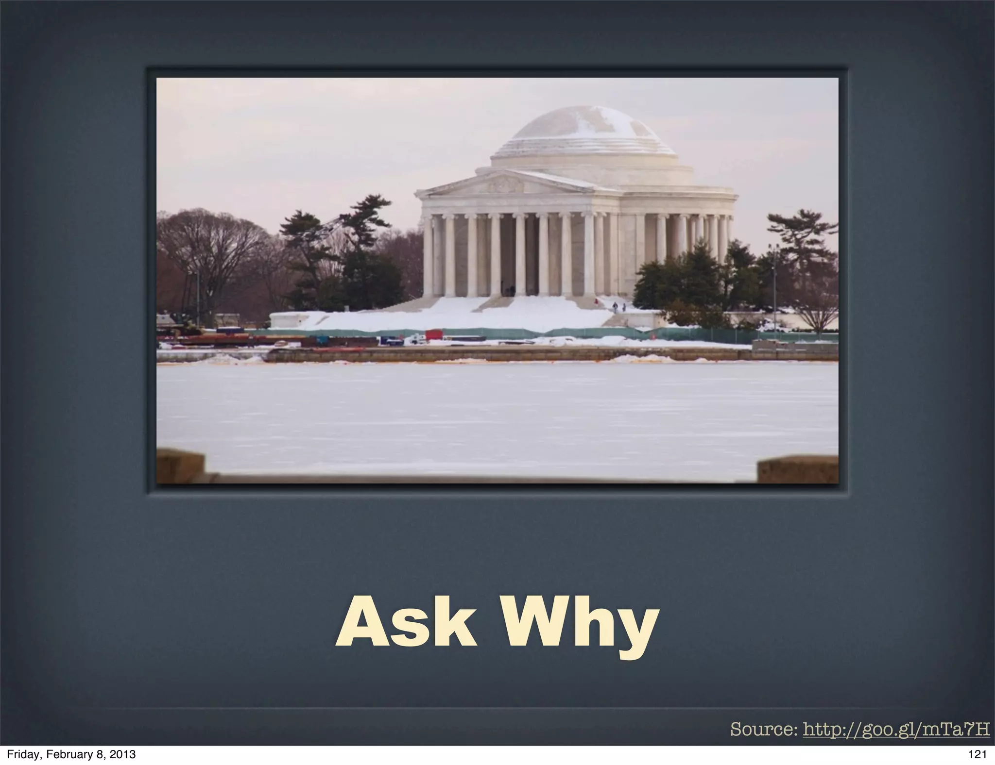 Ask Why
          Source: http://goo.gl/mTa7H
 
