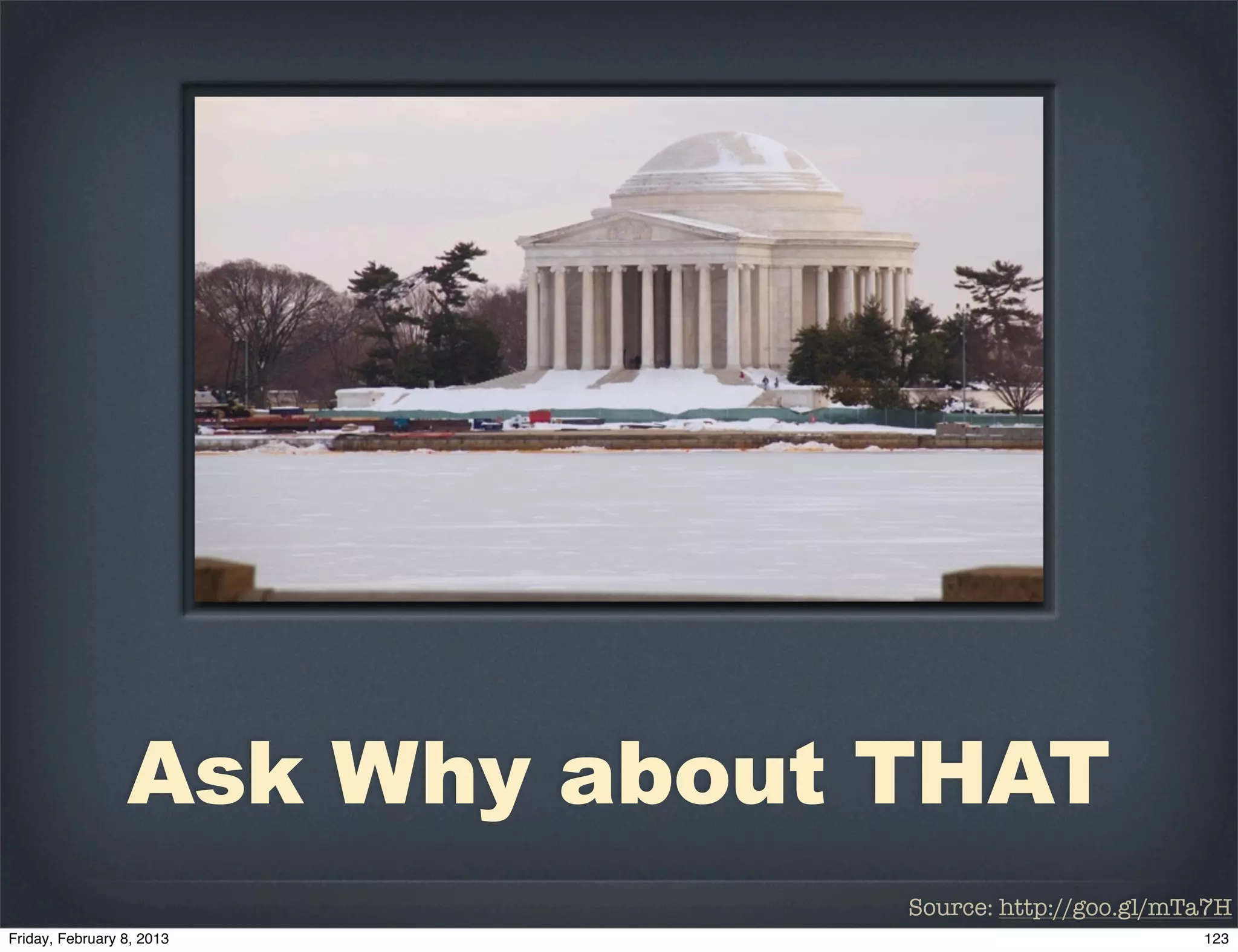 Ask Why about THAT
              Source: http://goo.gl/mTa7H
 