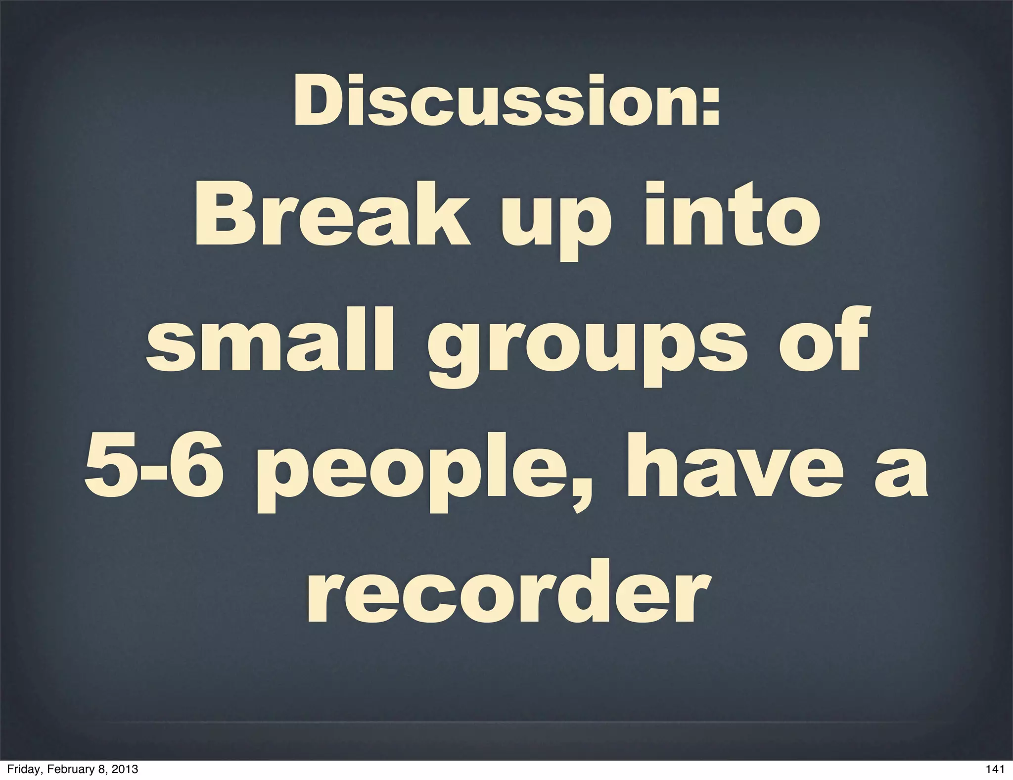 Discussion:
  Break up into
 small groups of
5-6 people, have a
     recorder
 