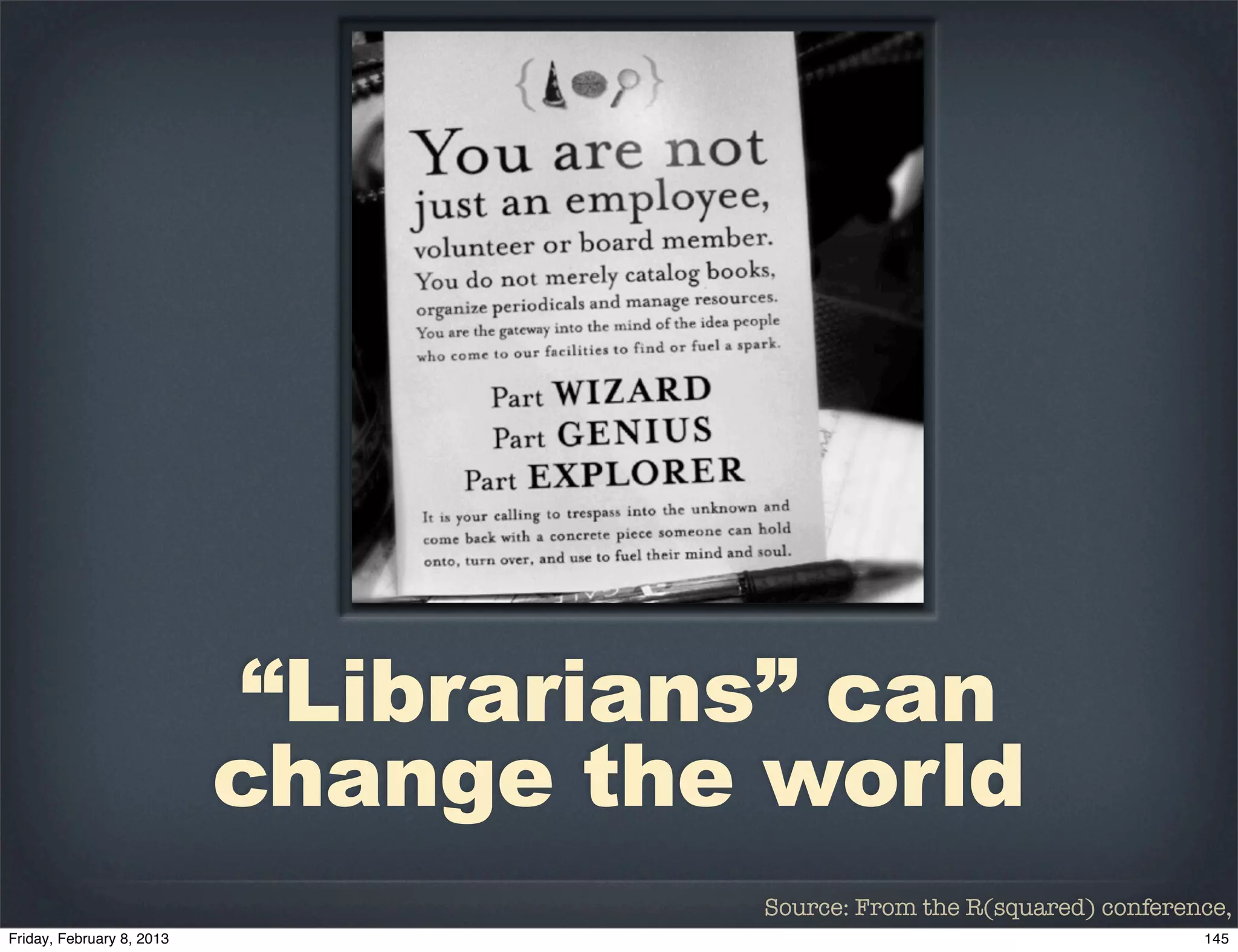 “Librarians” can
change the world
           Source: From the R(squared) conference,
 