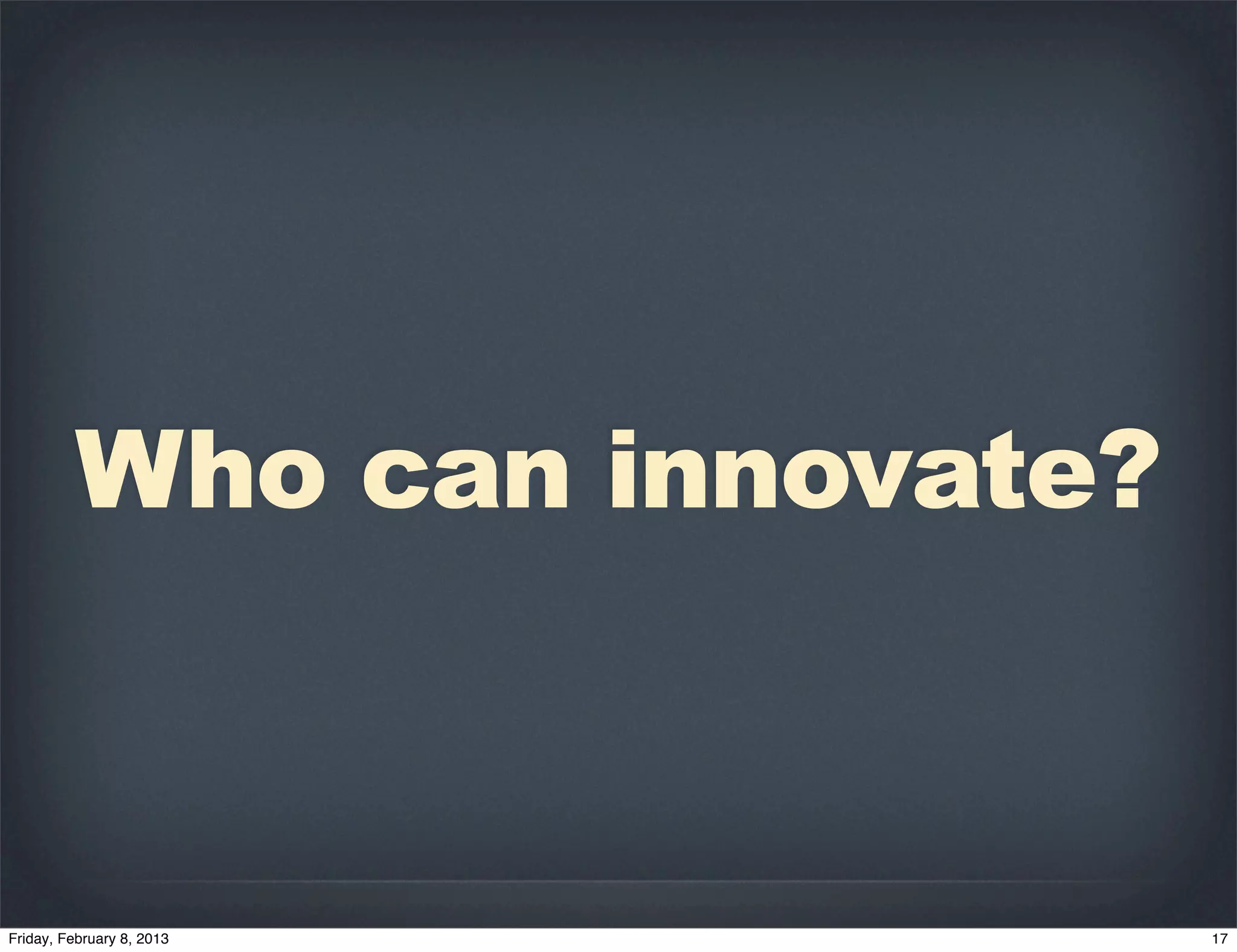 Who can innovate?
 