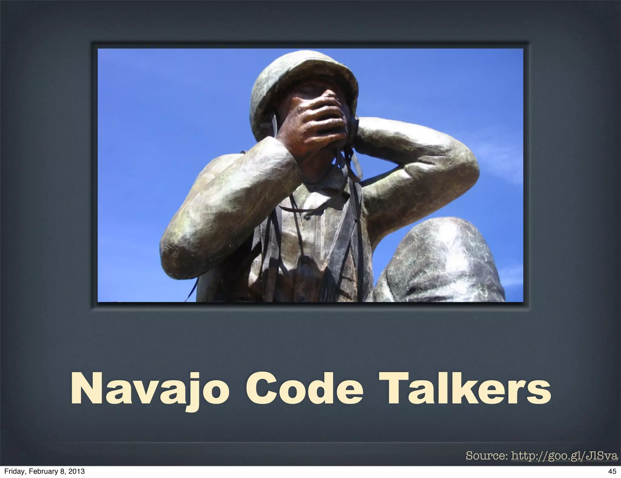 Navajo Code Talkers
               Source: http://goo.gl/JlSva
 
