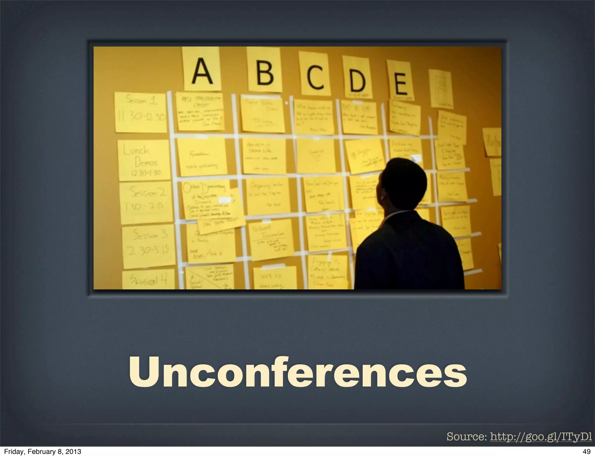 Unconferences
            Source: http://goo.gl/ITyDl
 