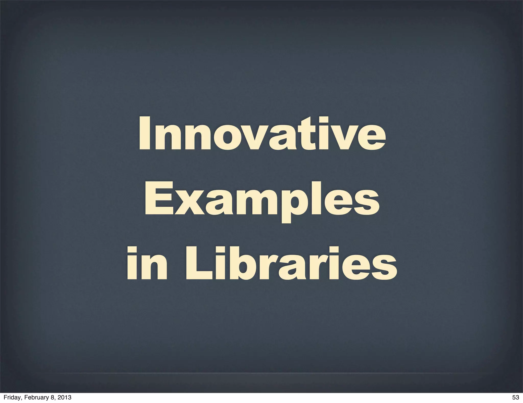 Innovative
 Examples
in Libraries
 
