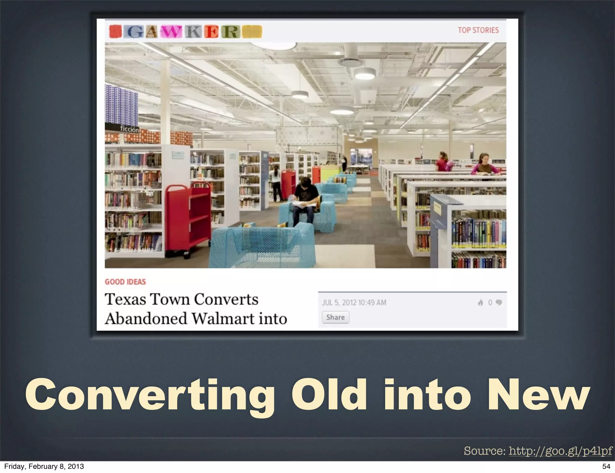 Converting Old into New
                 Source: http://goo.gl/p4lpf
 