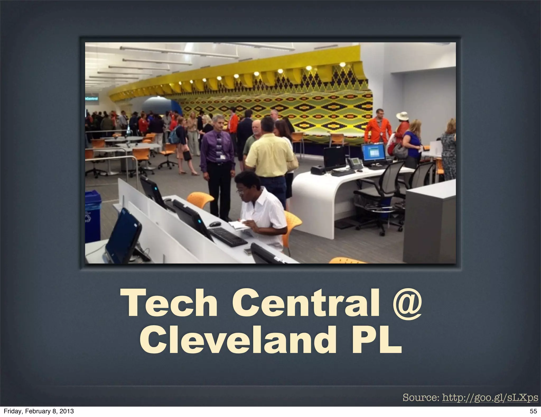 Tech Central @
 Cleveland PL
             Source: http://goo.gl/sLXps
 