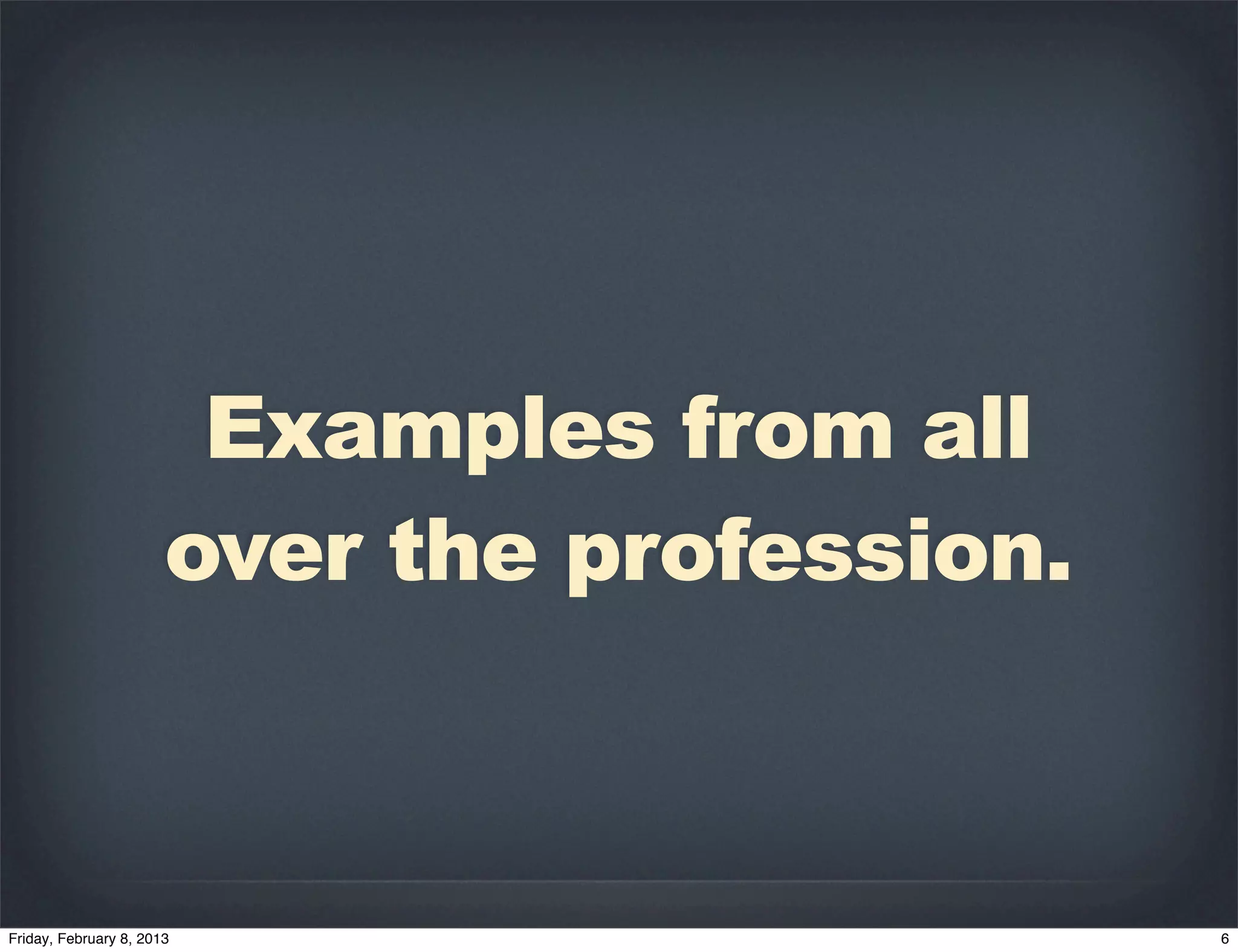Examples from all
over the profession.
 