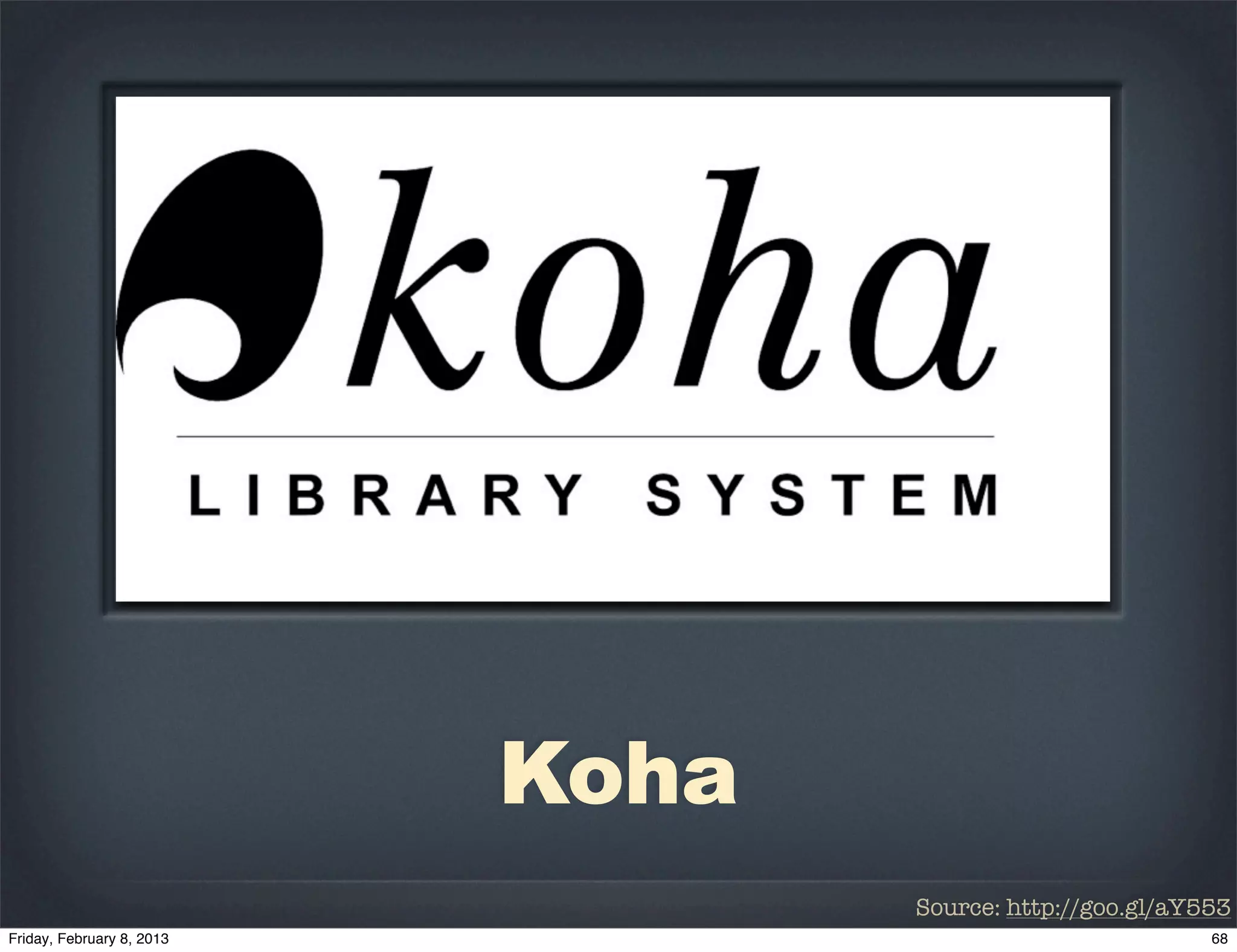Koha
       Source: http://goo.gl/aY553
 