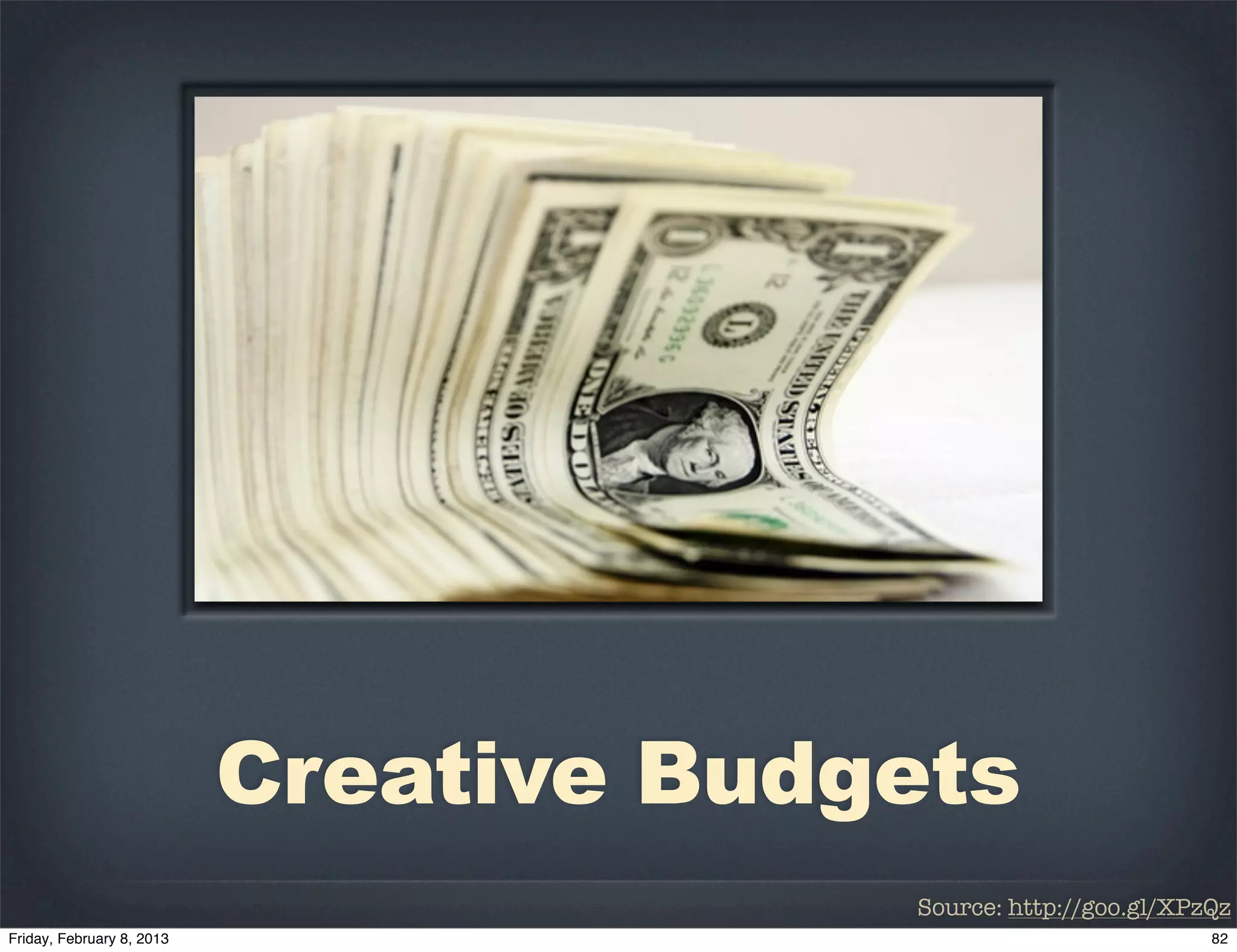 Creative Budgets
             Source: http://goo.gl/XPzQz
 