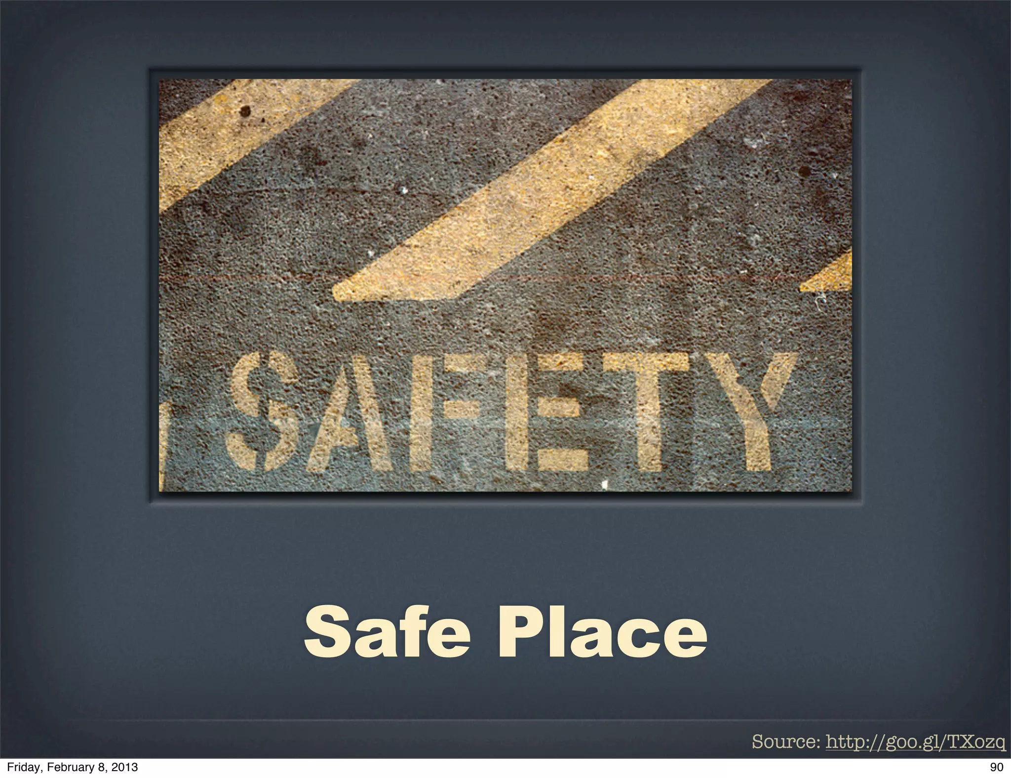 Safe Place
             Source: http://goo.gl/TXozq
 