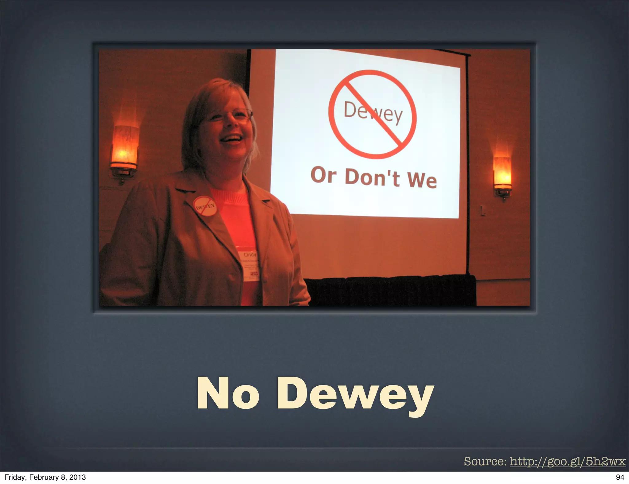 No Dewey
           Source: http://goo.gl/5h2wx
 