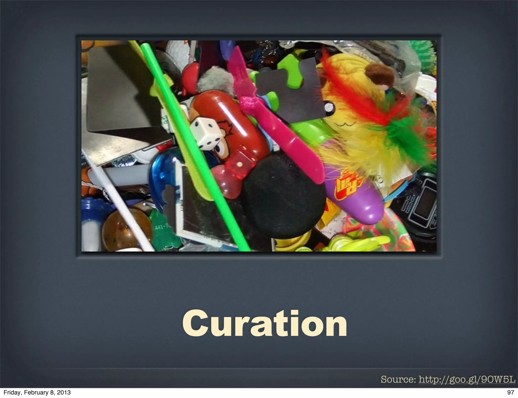 Curation
           Source: http://goo.gl/9OW5L
 