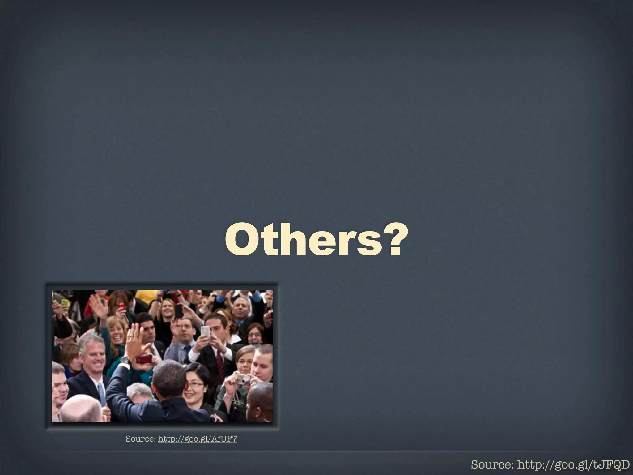 Others?



Source: http://goo.gl/AfUF7


                                 Source: http://goo.gl/tJFQD
 