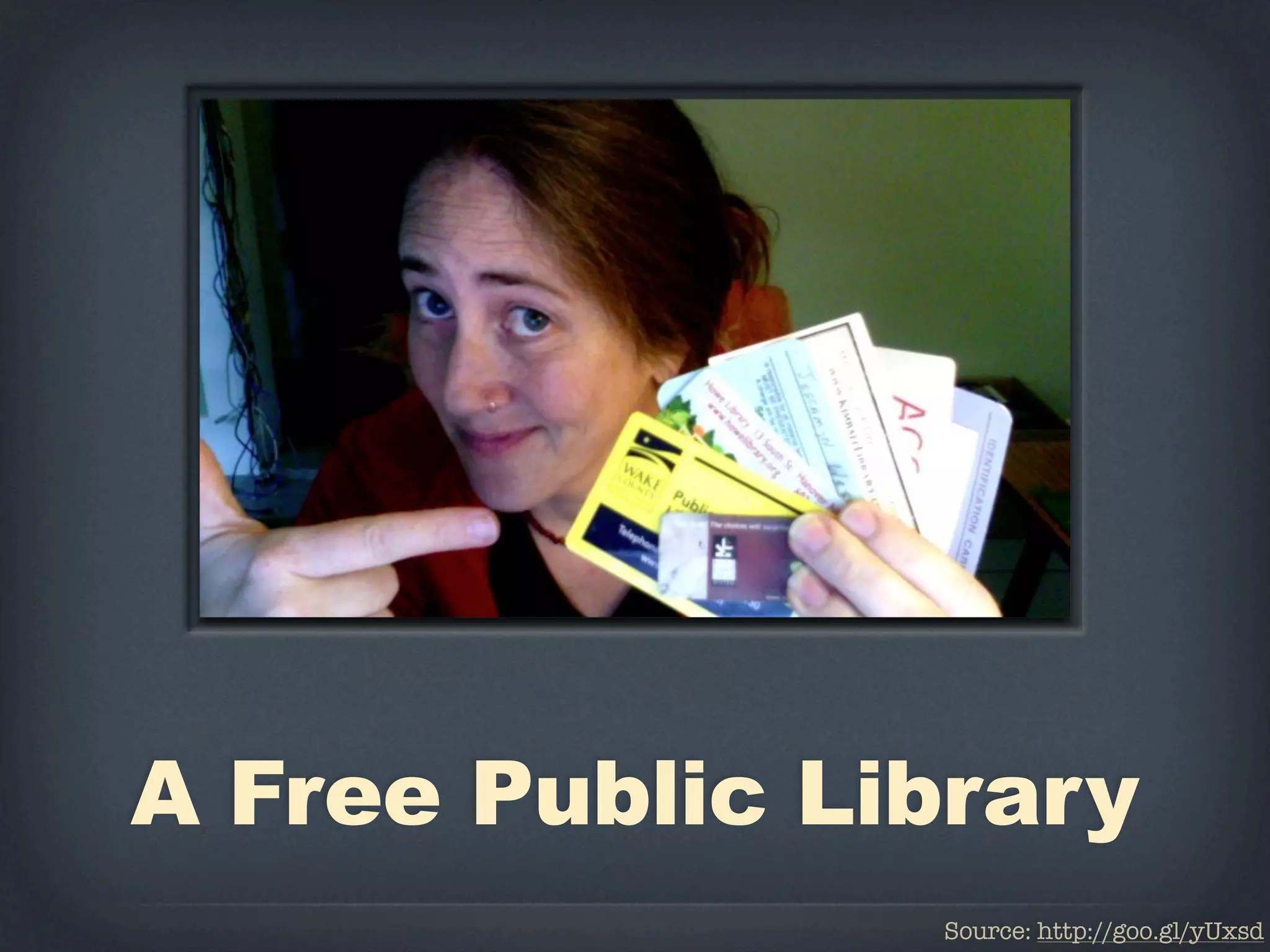 A Free Public Library
                Source: http://goo.gl/yUxsd
 