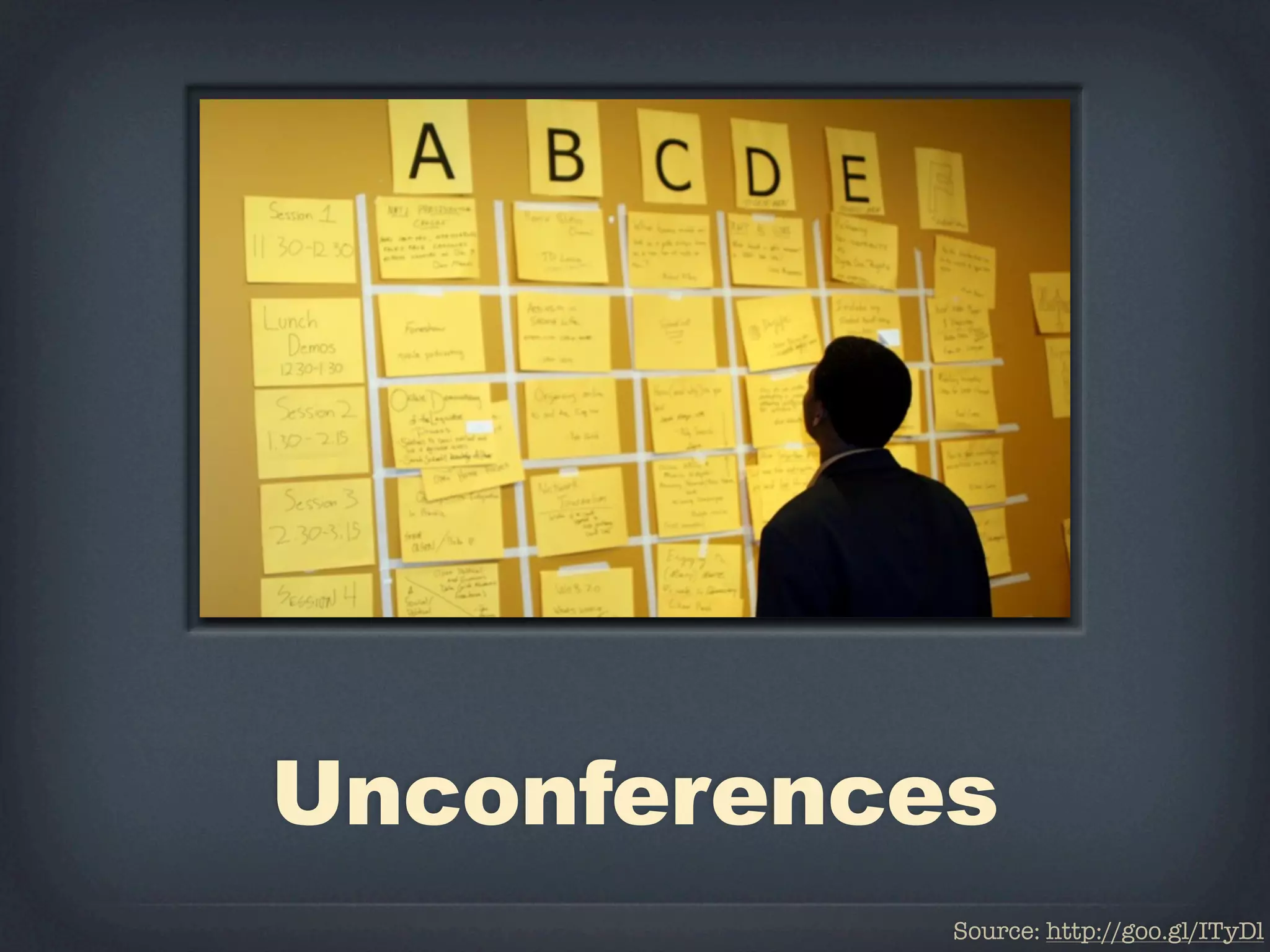 Unconferences
            Source: http://goo.gl/ITyDl
 