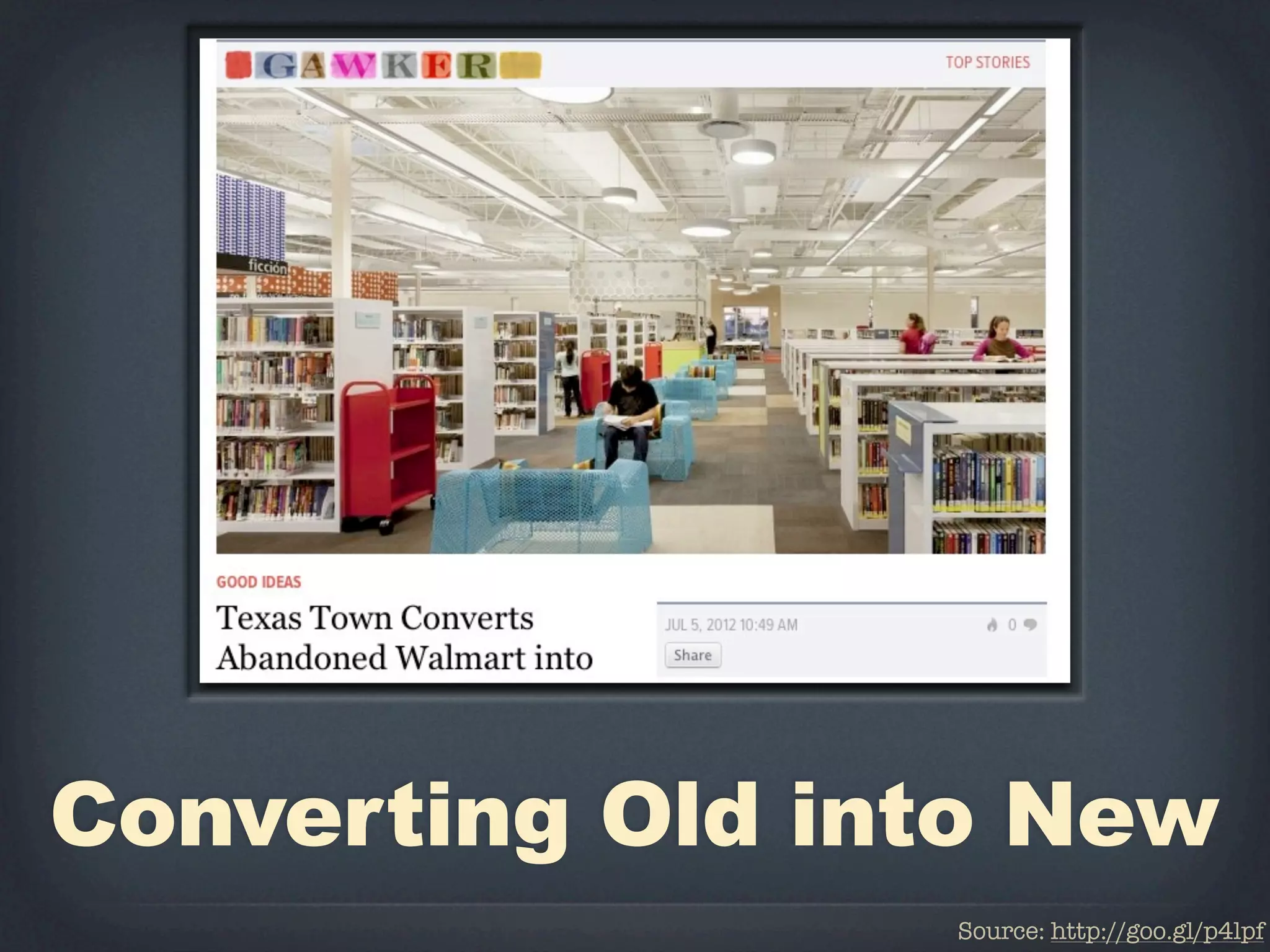 Converting Old into New
                 Source: http://goo.gl/p4lpf
 