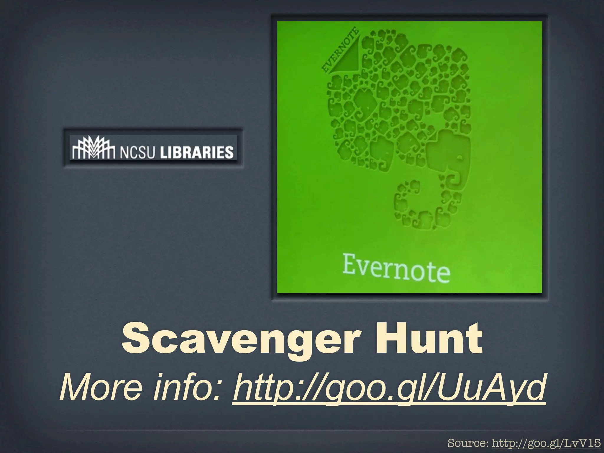 Scavenger Hunt
More info: http://goo.gl/UuAyd
                       Source: http://goo.gl/LvV15
 