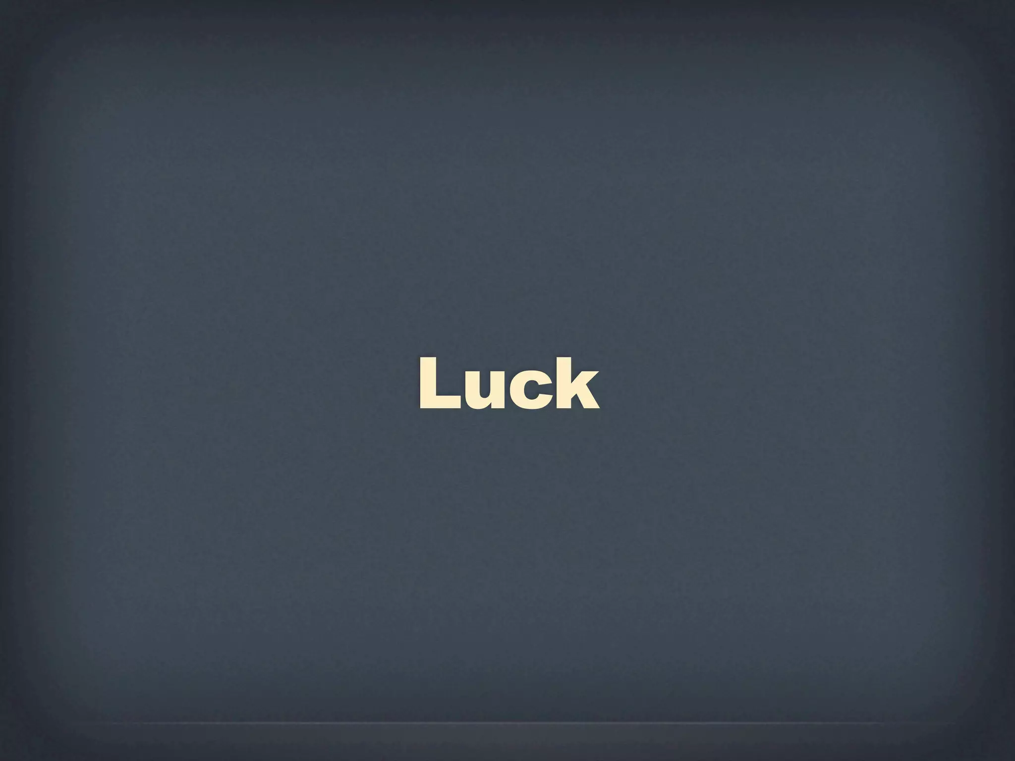 Luck
 
