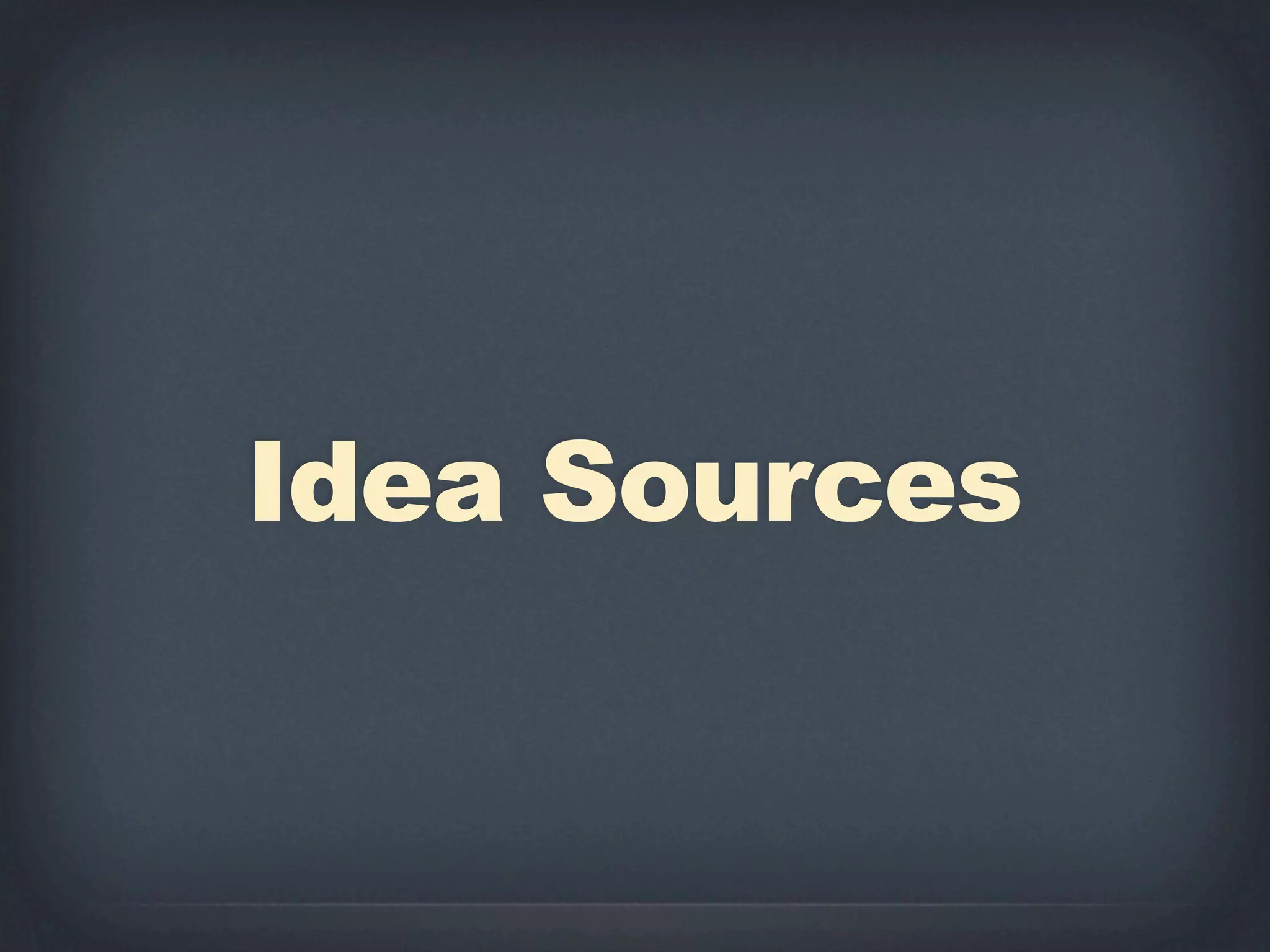 Idea Sources
 