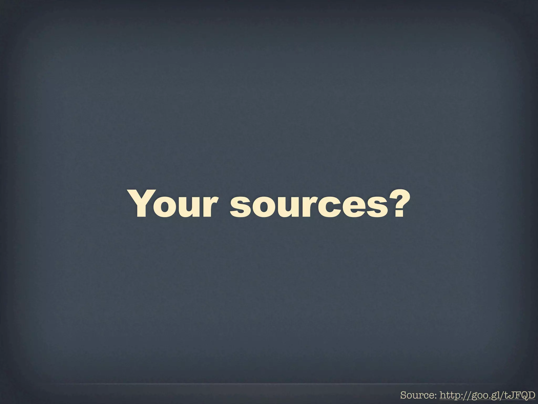 Your sources?



            Source: http://goo.gl/tJFQD
 