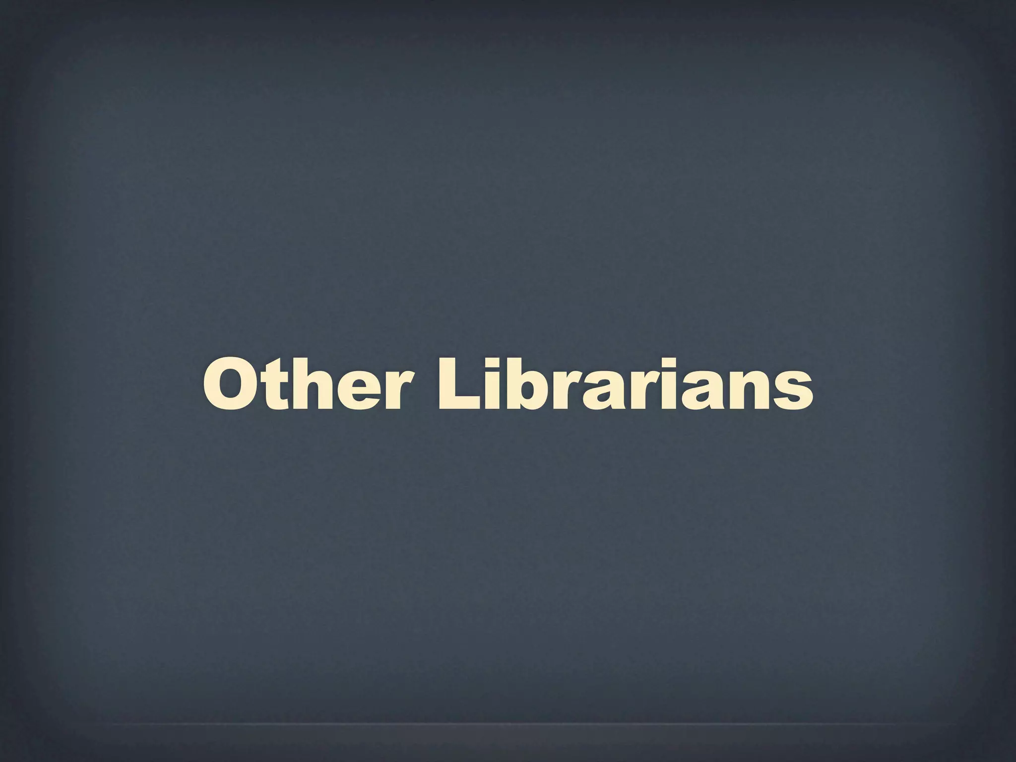 Other Librarians
 