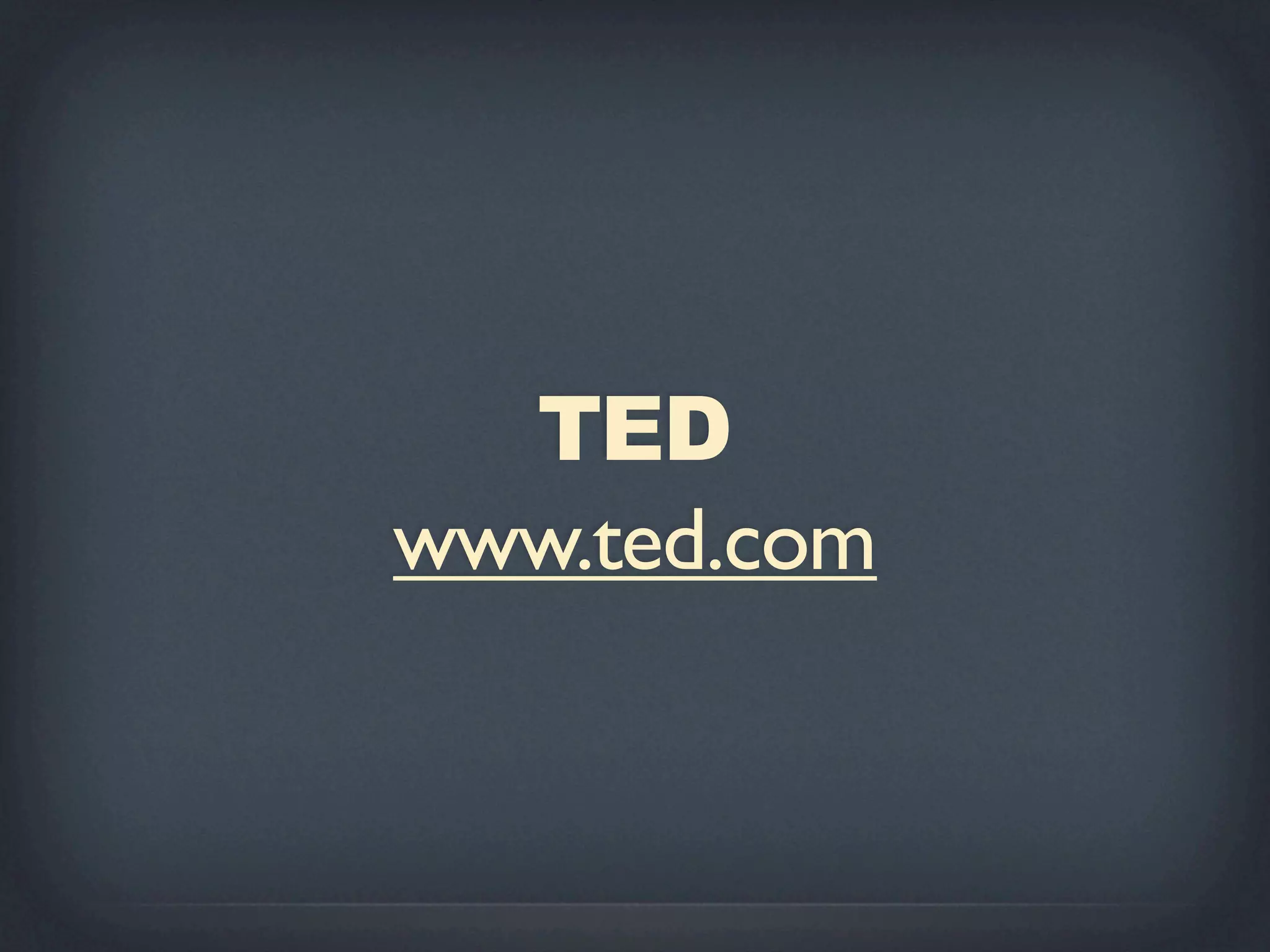 TED
www.ted.com
 