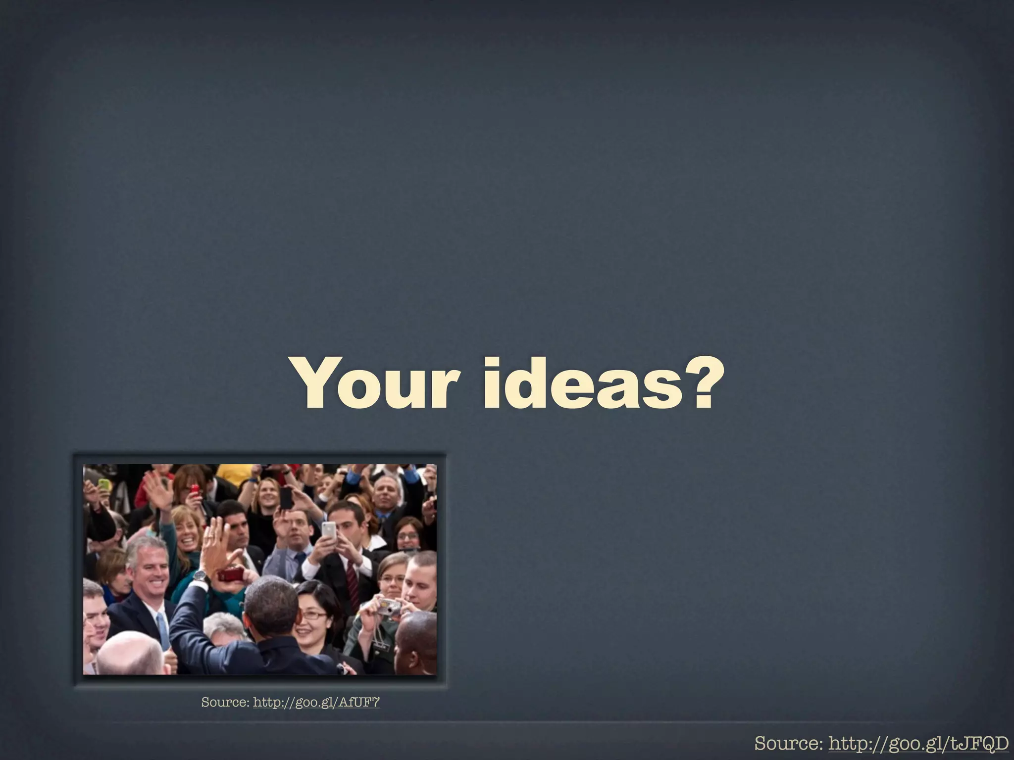 Your ideas?



Source: http://goo.gl/AfUF7


                              Source: http://goo.gl/tJFQD
 