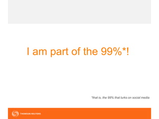 I am part of the 99%*!
*that is, the 99% that lurks on social media
 
