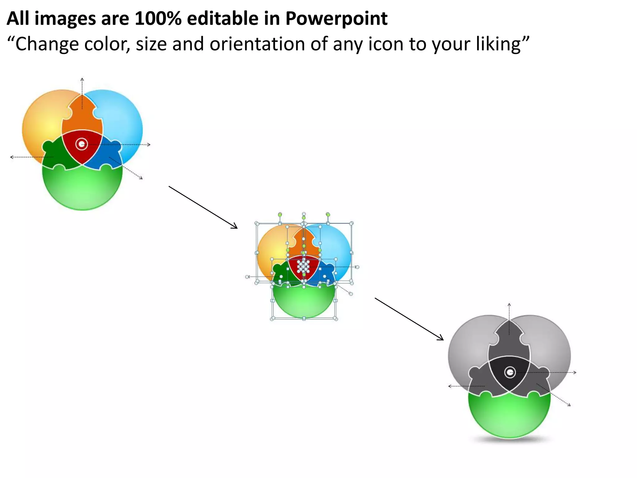 All images are 100% editable in Powerpoint
“Change color, size and orientation of any icon to your liking”
 