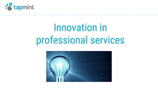Innovation in
professional services
 