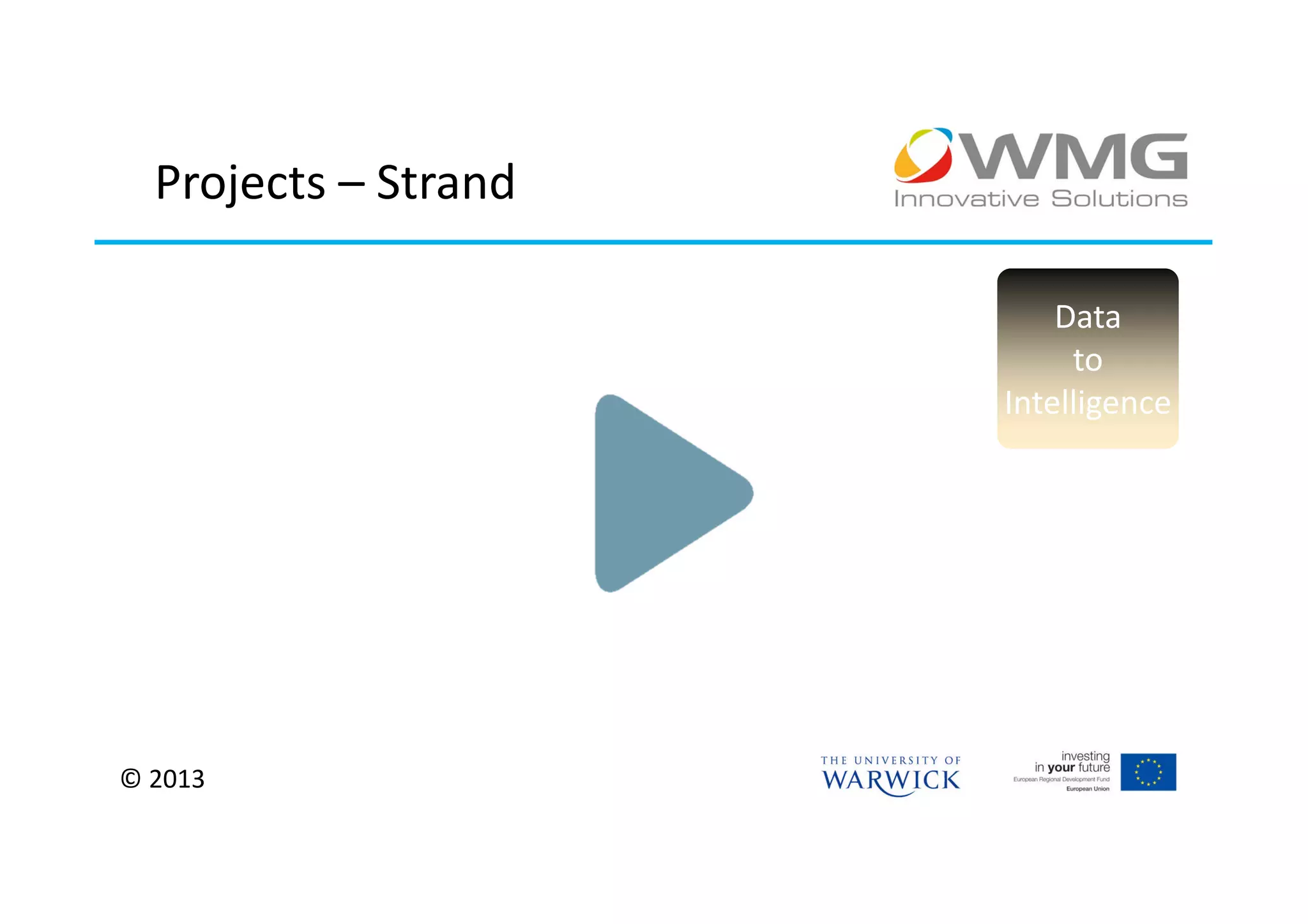 Projects – Strand

                          Data
                           to
                      Intelligence




© 2013
 