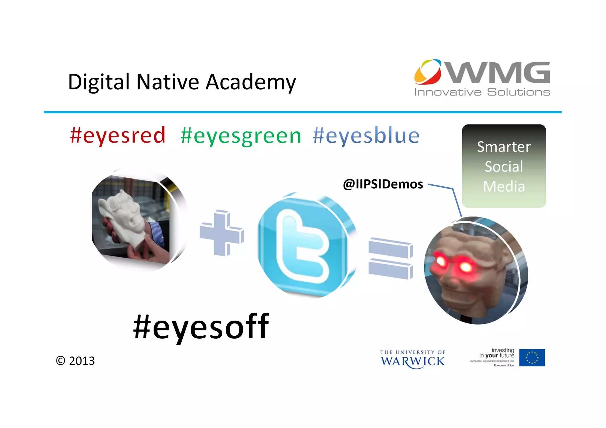 Digital Native Academy

                                        Smarter
                                         Social
                          @IIPSIDemos    Media




© 2013
 