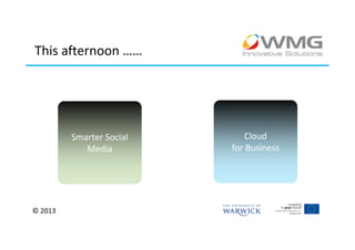 This afternoon ……




         Smarter Social      Cloud
            Media         for Business




© 2013
 