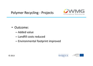 Polymer Recycling - Projects


  • Outcome:
         – Added value
         – Landfill costs reduced
         – Environmental footprint improved



© 2013
 