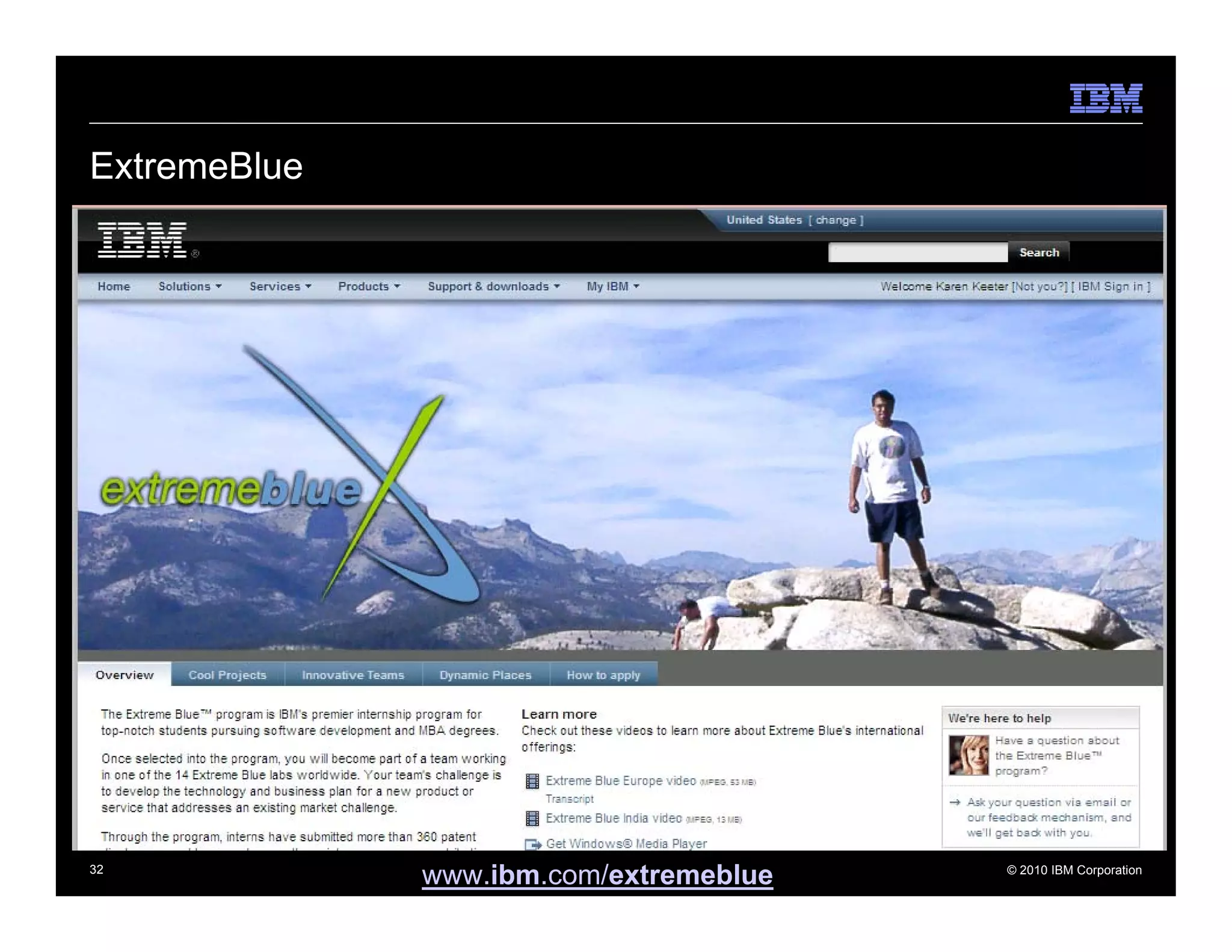 ExtremeBlue




32
              www.ibm.com/extremeblue   © 2010 IBM Corporation
 