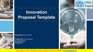 Innovation
Proposal Template
Prepared By: User Assigned
Company Name:
Designation:
Prepared For: Client Name
 