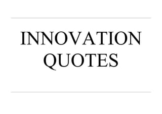 INNOVATION
QUOTES
 