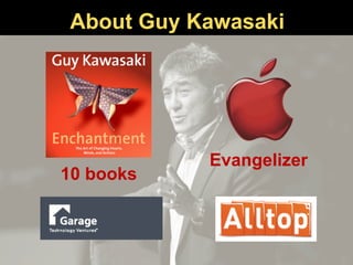 About Guy Kawasaki
Evangelizer
10 books
 