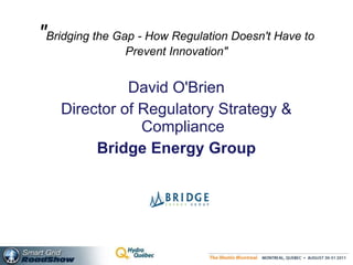 &quot; Bridging the Gap - How Regulation Doesn't Have to Prevent Innovation&quot; ,[object Object],[object Object],[object Object]