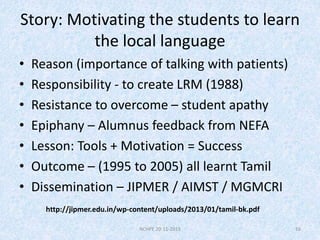 Story: Motivating the students to learn
the local language
• Reason (importance of talking with patients)
• Responsibility...