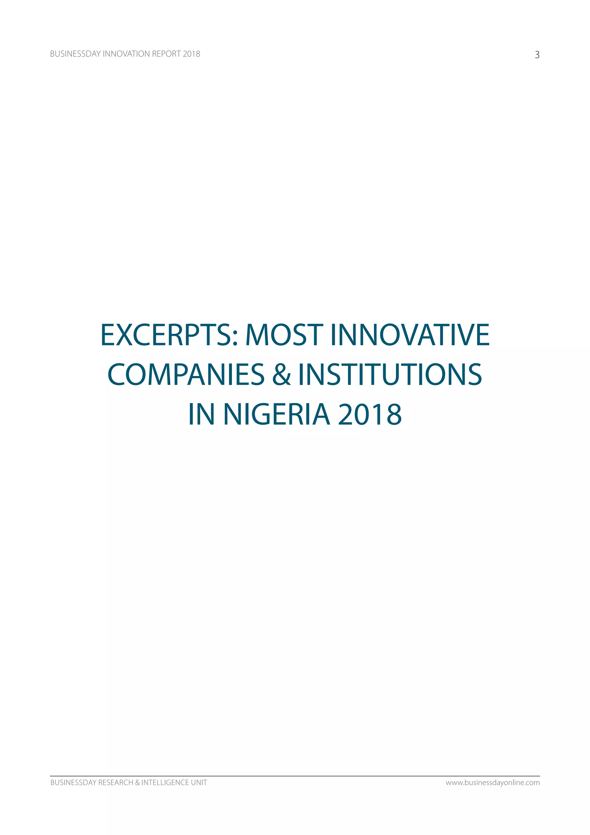 BUSINESSDAY RESEARCH & INTELLIGENCE UNIT www.businessdayonline.com
BUSINESSDAY INNOVATION REPORT 2018 3
EXCERPTS: MOST INNOVATIVE
COMPANIES & INSTITUTIONS
IN NIGERIA 2018
 