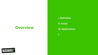 Overview
I. Definition
II. Issues
III. Applications
f
 