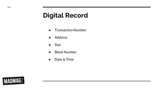 Digital Record
● Transaction Number
● Address
● Size
● Block Number
● Date & Time
 