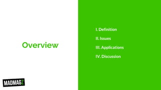 Overview
I. Definition
II. Issues
III. Applications
IV. Discussion
 