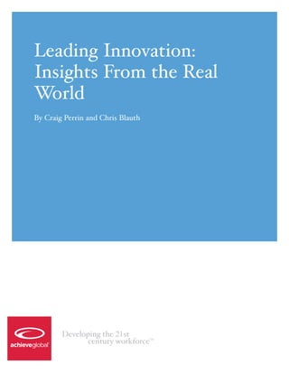 Leading Innovation:
Insights From the Real
World
By Craig Perrin and Chris Blauth
 