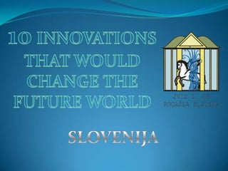 10INNOVATIONS THAT WOULD CHANGE THE FUTURE WORLD SLOVENIJA 