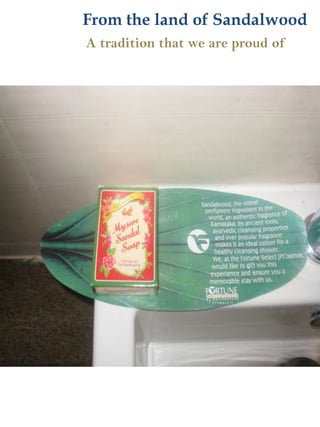 From the land of SandalwoodA tradition that we are proud of