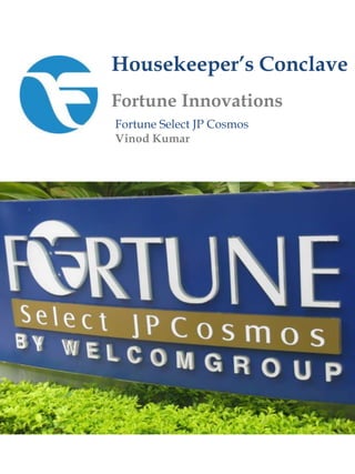 Housekeeper’s Conclave,[object Object],Fortune Innovations,[object Object],Fortune Select JP Cosmos,[object Object],Vinod Kumar,[object Object]
