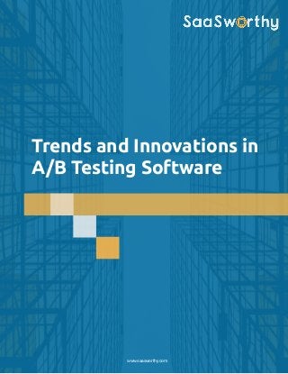 Trends and Innovations in
A/B Testing Software
www.saasworthy.com
 