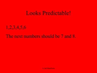 Looks Predictable! 1,2,3,4,5,6 The next numbers should be 7 and 8.  